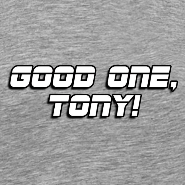 GOOD ONE, TONY! (text only)