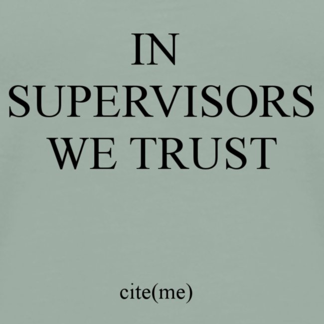 Postgrad Clothing - "In Supervisors We Trust"