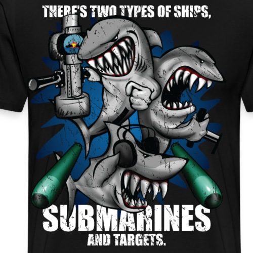 There's Two Types of Ships Submarines and Targets! - Men's Premium T-Shirt