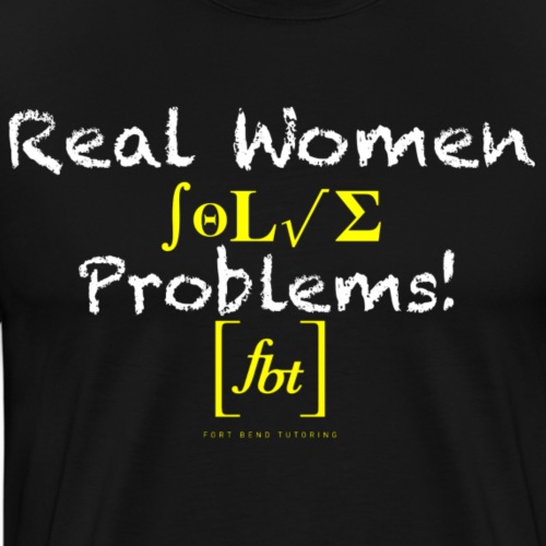 Real Women Solve Problems! [fbt] - Men's Premium T-Shirt