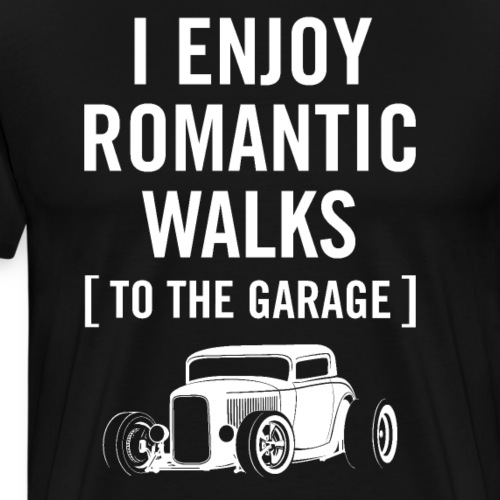 I Enjoy Romantic Walks to the Garage Car Humor - Men's Premium T-Shirt