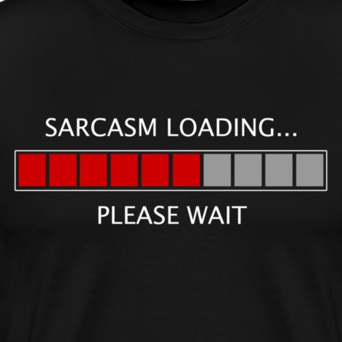 Sarcasm Loading - Men's Premium T-Shirt