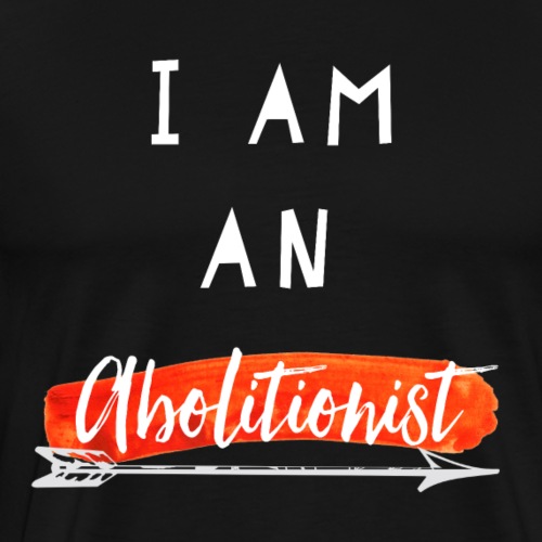 I Am An Abolitionist White (Red Series) - Men's Premium T-Shirt