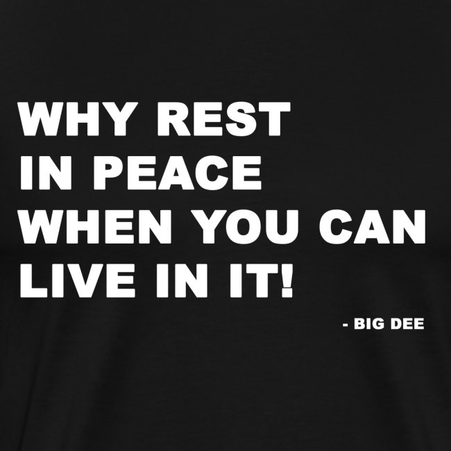 Big Dee Quote "Why Rest in Peace...."