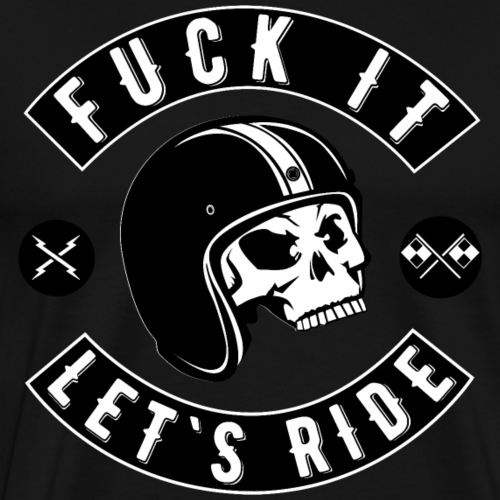 Fuck It Let`s Ride - Men's Premium T-Shirt