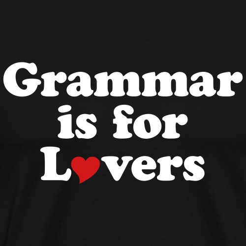 Grammar is for Lovers - Men's Premium T-Shirt