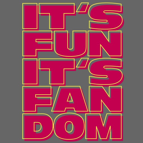 It's Fun It's Fandom (free color choice) - Men's Premium T-Shirt