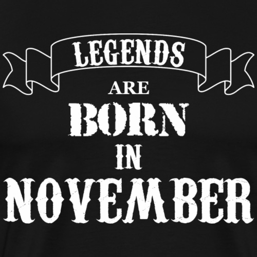 Legends Are Born In November - Men's Premium T-Shirt