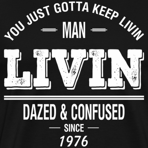 Dazed and Confused - LIVIN - Men's Premium T-Shirt