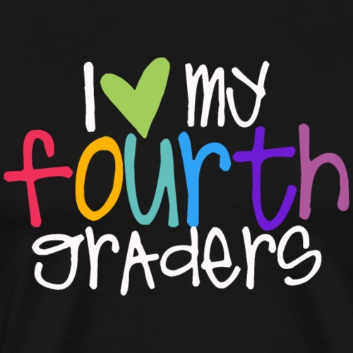 I Love My Fourth Graders Teacher Shirt - Men's Premium T-Shirt