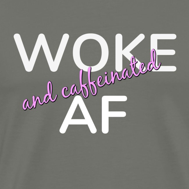 Woke & Caffeinated AF