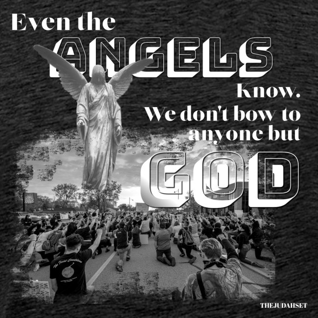 Even the Angels know. We don't bow but to GOD....