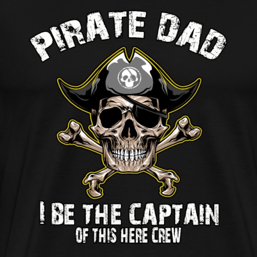 Pirate Dad: I Be The Captain - Men's Premium T-Shirt