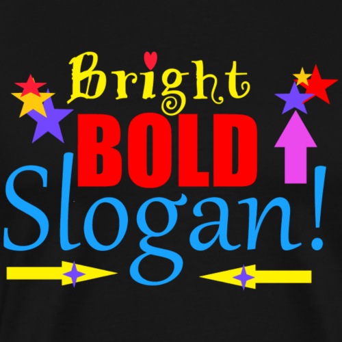 bright bold slogan - Men's Premium T-Shirt