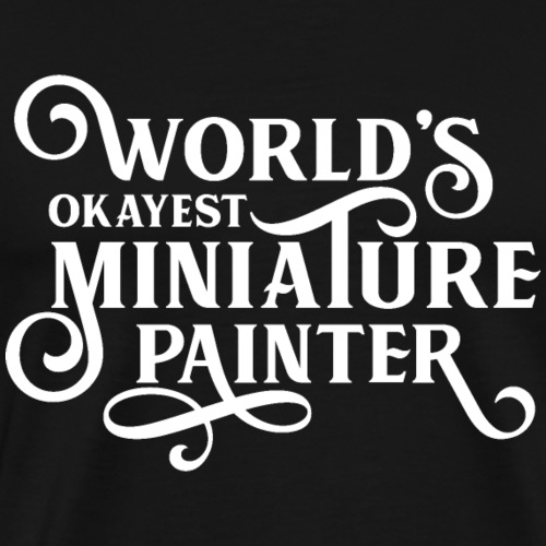 World's Okayest Miniature Painter - Men's Premium T-Shirt