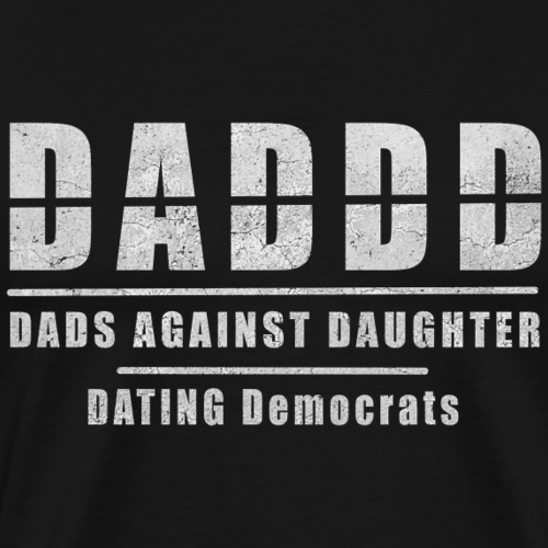 Dads Against Daughters Dating Democrats - Men's Premium T-Shirt