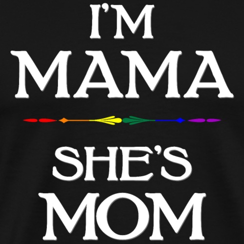 I'm Mama - She's Mom LGBT Lesbian Mothers - Men's Premium T-Shirt