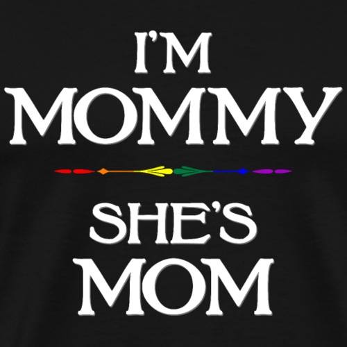 I'm Mommy - She's Mom LGBTQ Lesbian Mothers Day - Men's Premium T-Shirt