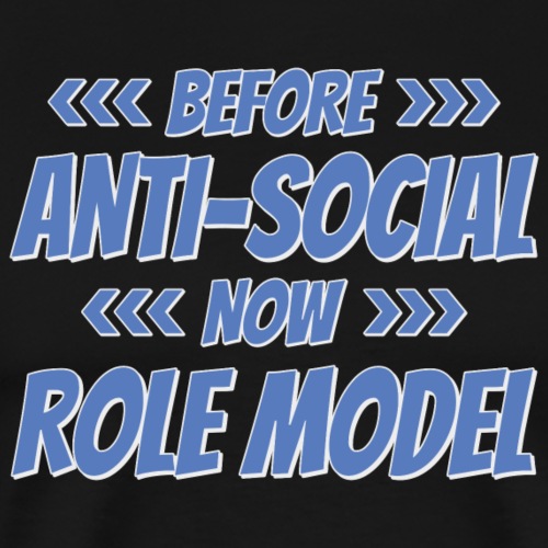Before - Anti Social - Now - Role Model