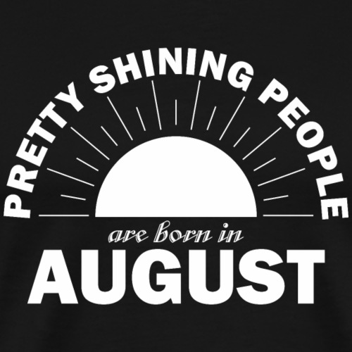 Pretty Shining People Are Born In August - Men's Premium T-Shirt