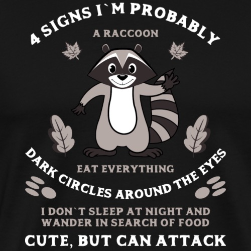 4 signs that I`m a Raccoon T-shirt - Men's Premium T-Shirt