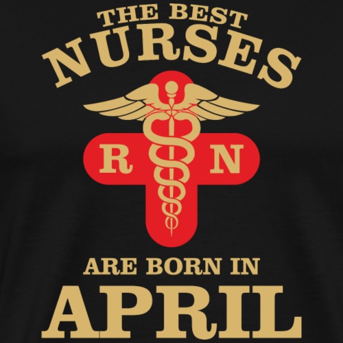 The Best Nurses are born in April - Men's Premium T-Shirt