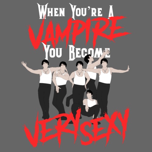 When You’re a Vampire You Become Very Sexy - Men's Premium T-Shirt