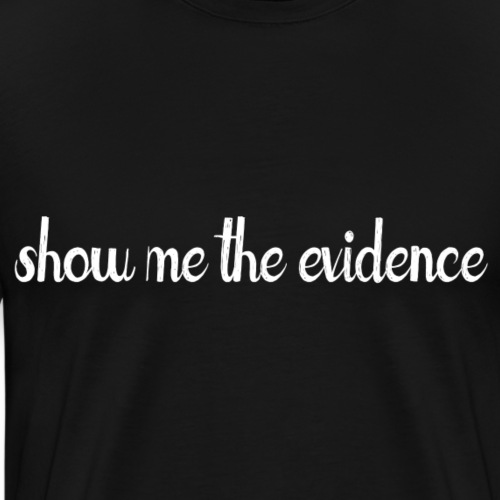 Show Me Evidence (dark) - Men's Premium T-Shirt
