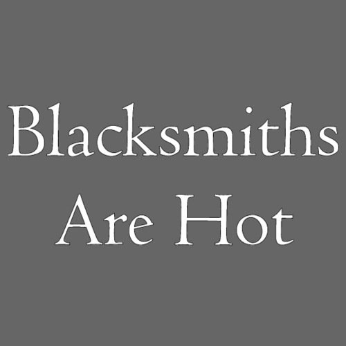 Blacksmiths are Hot - Men's Premium T-Shirt