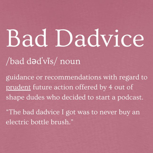 Bad Dadvice Definition