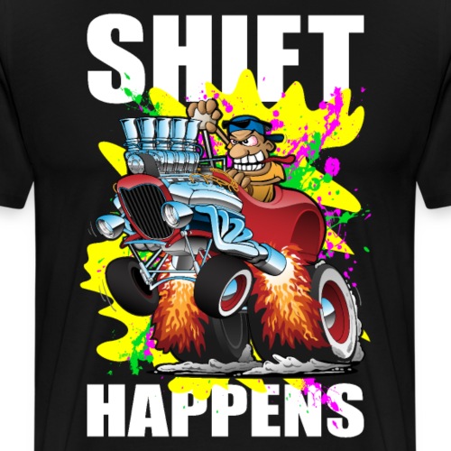 Shift Happens Funny Hot Rod Car Cartoon - Men's Premium T-Shirt