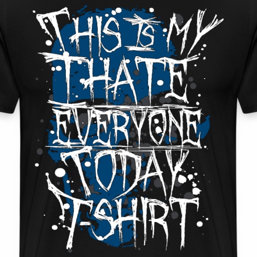 This Is My I Hate Everyone Today T-Shirt Gift Idea - Men's Premium T-Shirt