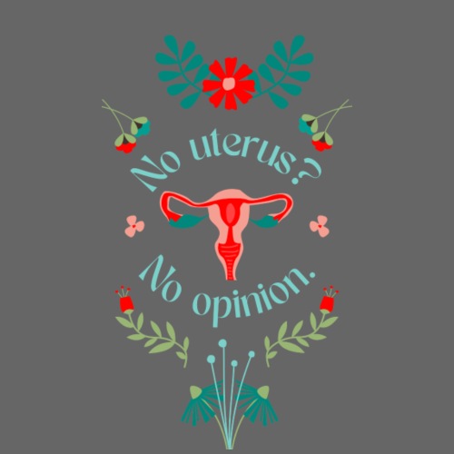 No Uterus, No Opinion - Men's Premium T-Shirt