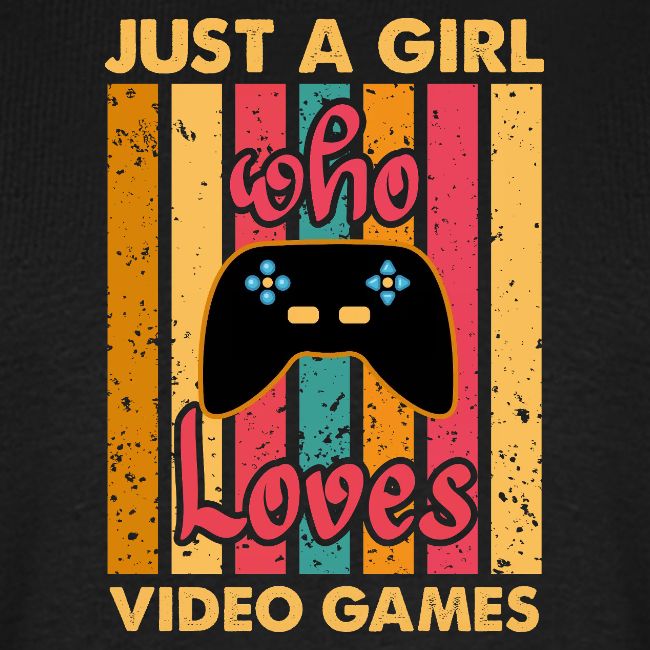 Just A Girl Who Loves Video Games