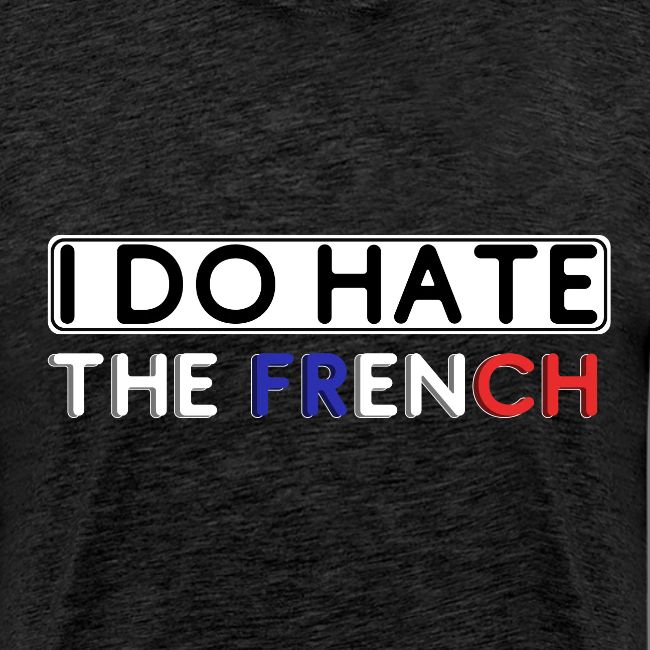 I DO Hate.. the FRENCH