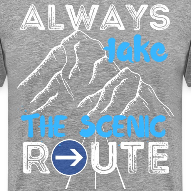 Always Take The Scenic Route Funny Sayings