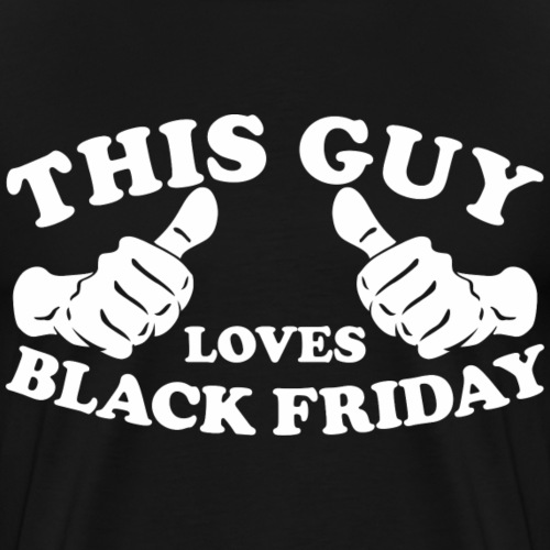 This Guy Loves Black Friday - Men's Premium T-Shirt