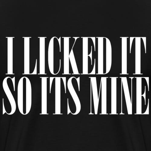 I LICKED IT - Men's Premium T-Shirt