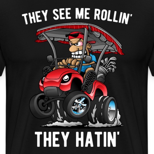 They See Me Rollin' They Hatin' Golf Cart Cartoon - Men's Premium T-Shirt