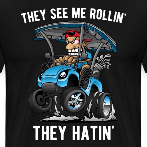 They See Me Rollin' They Hatin' Golf Cart Cartoon - Men's Premium T-Shirt