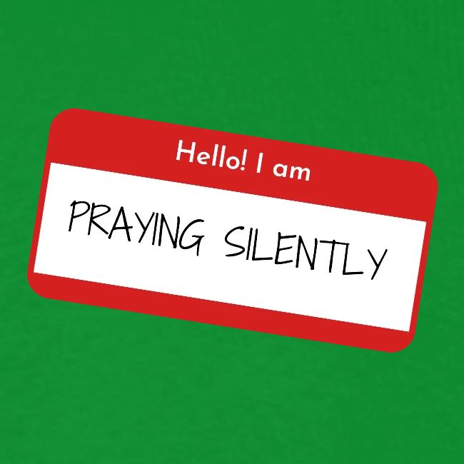 Hello, I am praying silently