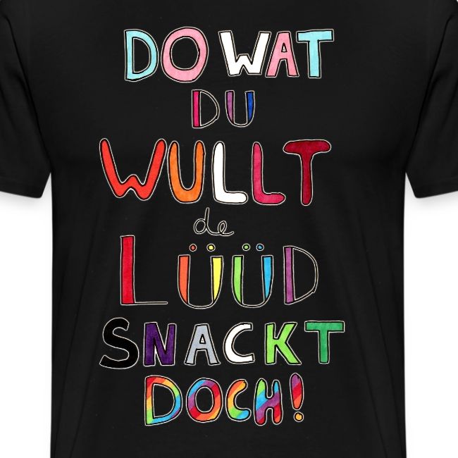 Do Wat Du Wullt de Luud Snackt Doch!