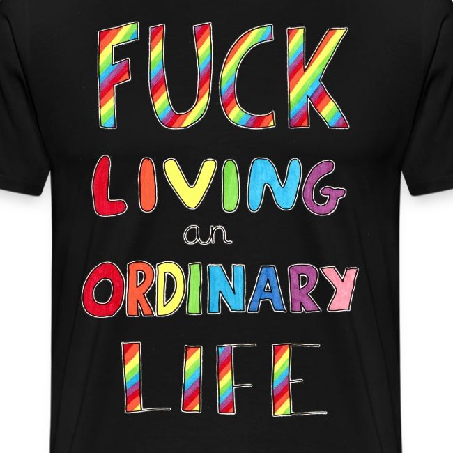 Fuck Living An Ordinary Life