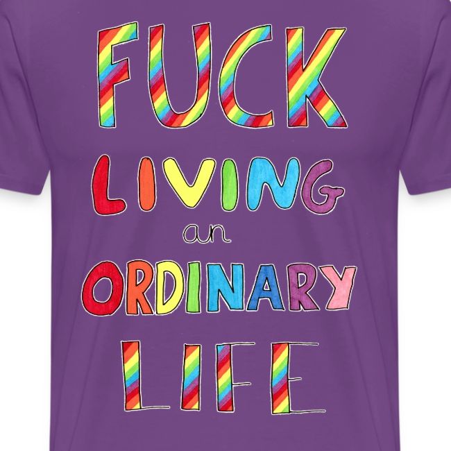 Fuck Living An Ordinary Life
