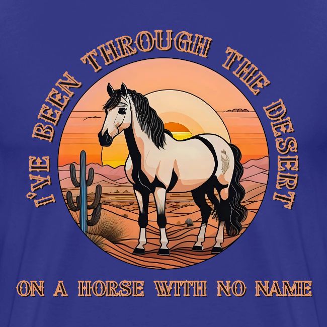 I've been through the desert on a horse