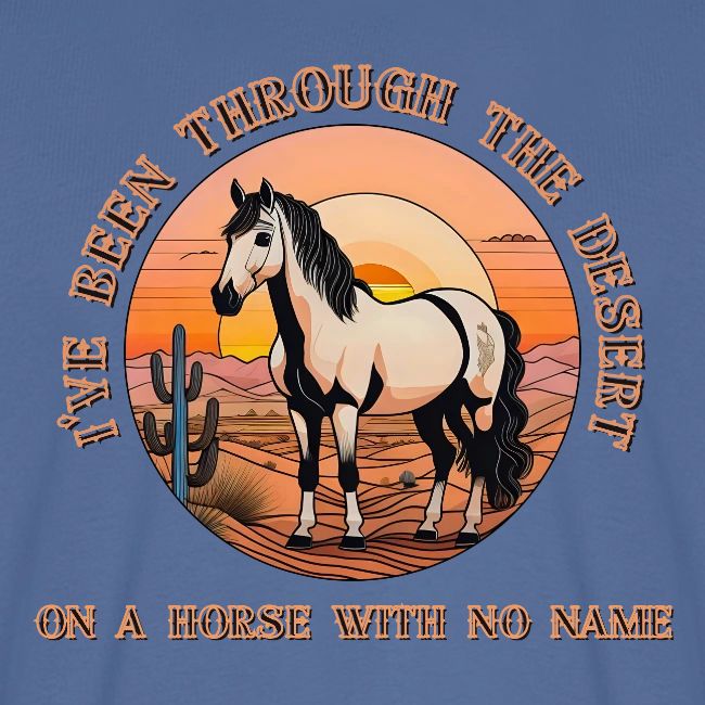 I've been through the desert on a horse