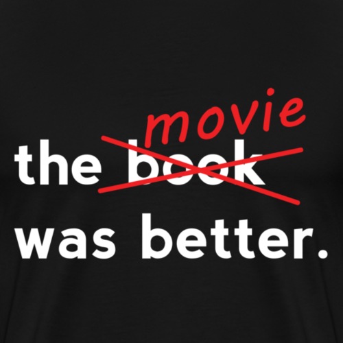 The Movie Was Better - Men's Premium T-Shirt