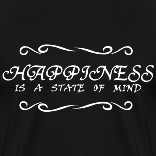 Happiness is a state of mind shirt gift idea - Men's Premium T-Shirt