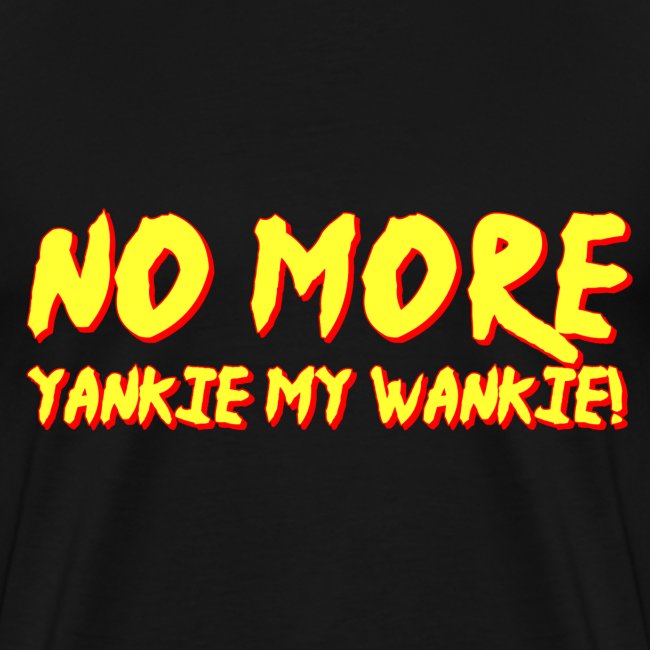 No More Yankie My Wankie