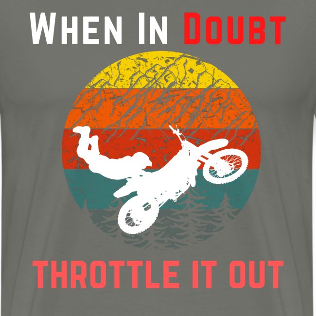 When In Doubt Throttle It Out For Biking Lovers